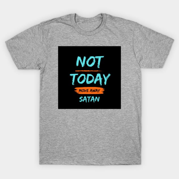 Not Today Satan T-Shirt by Be The Ignite